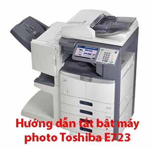Hướng dẫn tắt bật máy photo Toshiba E723 Hướng dẫn tắt bật máy photo Toshiba E723