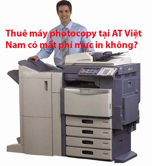 Thuê máy photocopy tại AT Việt Nam có mất chi phí mực in không?